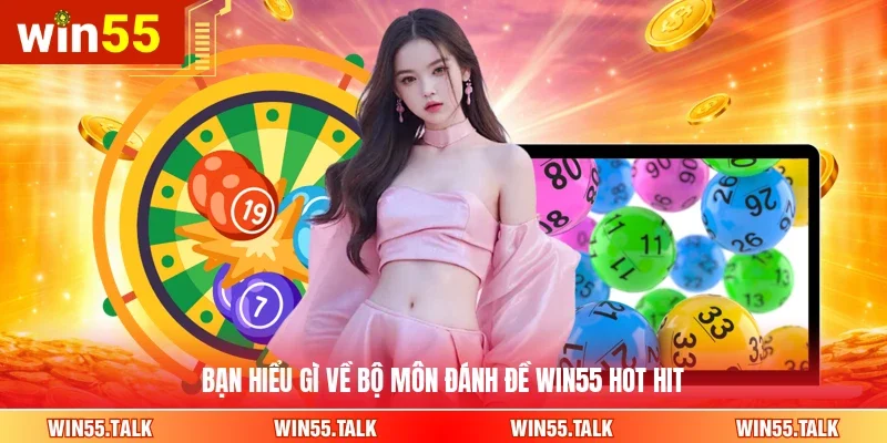 Bạn hiểu gì về bộ môn đánh đề WIN55 hot hit