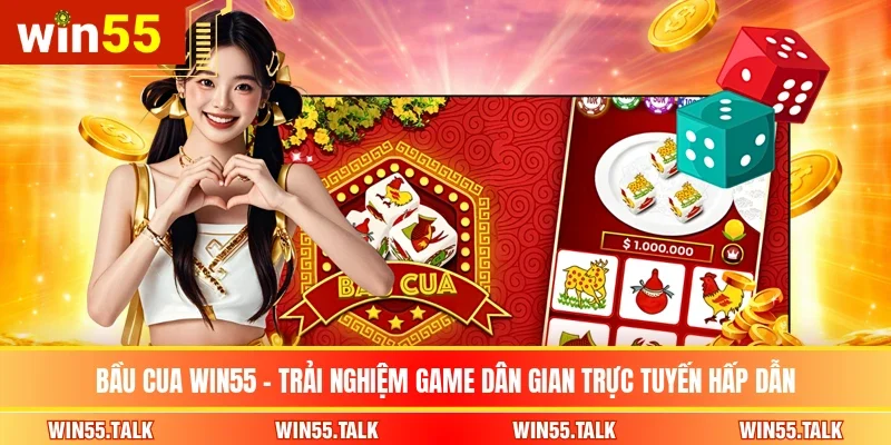 Bầu Cua WIN55 – Trải Nghiệm Game Dân Gian Trực Tuyến Hấp Dẫn