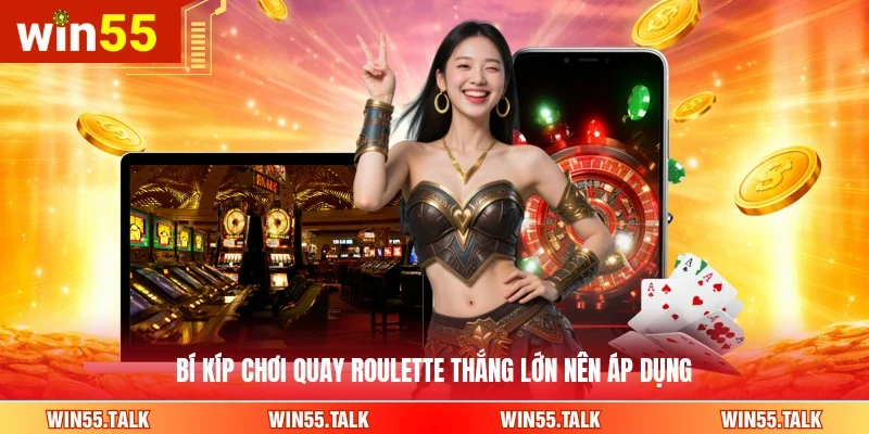 Bí kíp chơi quay Roulette thắng lớn nên áp dụng