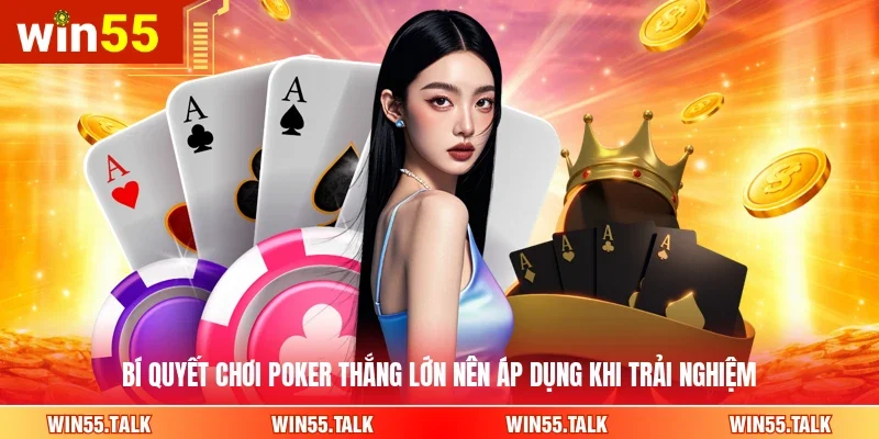 Bí quyết chơi poker thắng lớn nên áp dụng khi trải nghiệm
