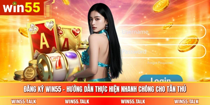 Đăng Ký WIN55 - Hướng Dẫn Thực Hiện Nhanh Chóng Cho Tân Thủ