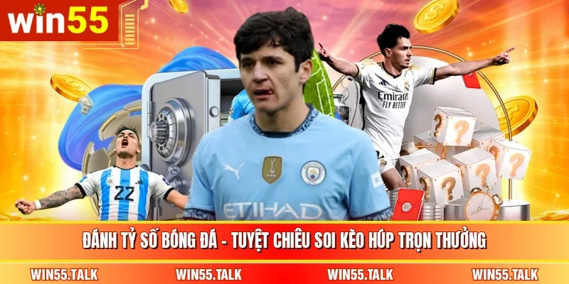 Đánh Tỷ Số Bóng Đá - Tuyệt Chiêu Soi Kèo Húp Trọn Thưởng