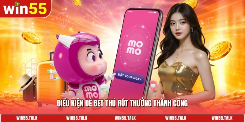 Điều kiện để bet thủ rút thưởng thành công