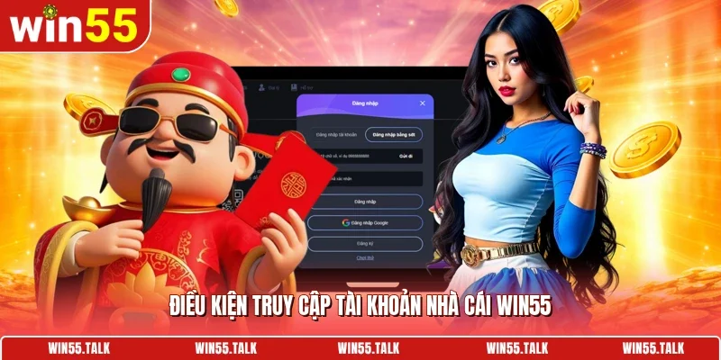 Điều kiện truy cập tài khoản nhà cái WIN55
