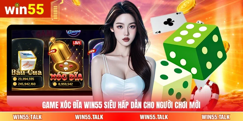 Game Xóc Đĩa WIN55 siêu hấp dẫn cho người chơi mới