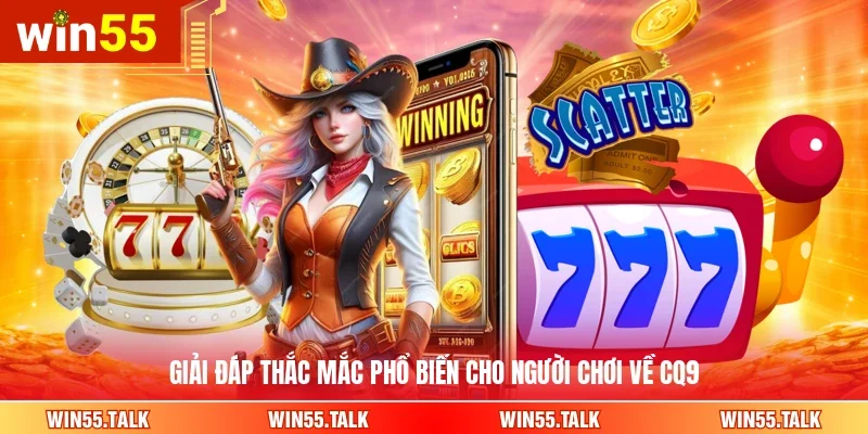 Giải đáp thắc mắc phổ biến cho người chơi về CQ9