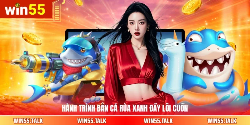 Hành trình bắn cá Rùa Xanh đầy lôi cuốn