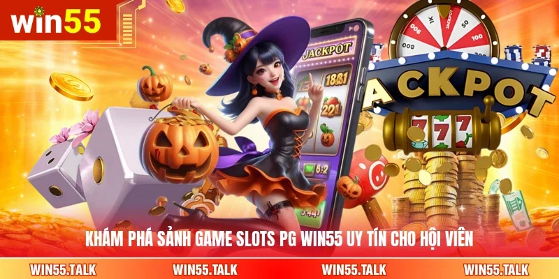 Khám phá sảnh game slots PG WIN55 uy tín cho hội viên