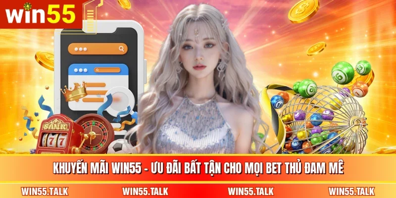 Khuyến Mãi WIN55 - Ưu Đãi Bất Tận Cho Mọi Bet Thủ Đam Mê