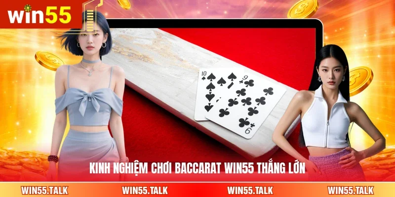 Kinh nghiệm chơi Baccarat WIN55 thắng lớn