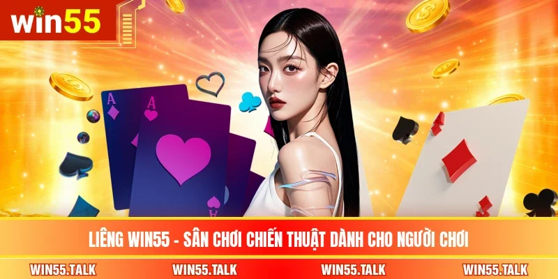 Liêng WIN55 - Sân Chơi Chiến Thuật Dành Cho Người Chơi