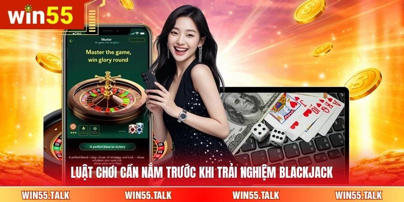 Luật chơi cần nắm trước khi trải nghiệm Blackjack