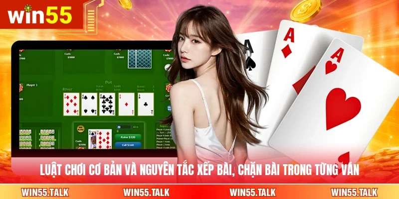 Luật chơi cơ bản và nguyên tắc xếp bài, chặn bài trong từng ván