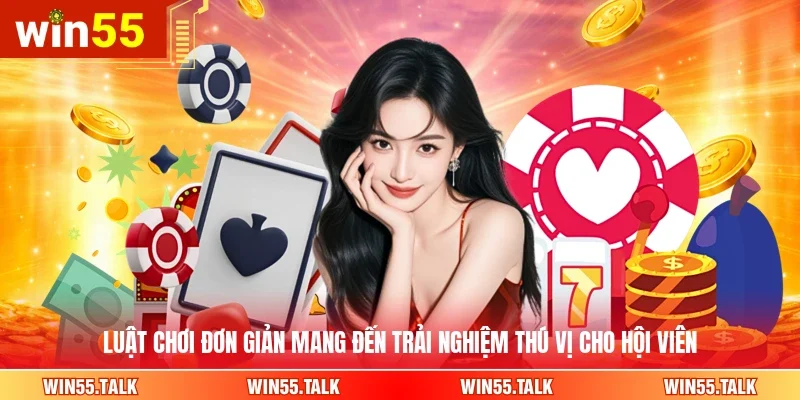 Luật chơi đơn giản mang đến trải nghiệm thú vị cho hội viên