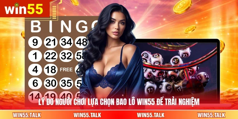 Lý do người chơi lụa chọn bao lô WIN55 để trải nghiệm