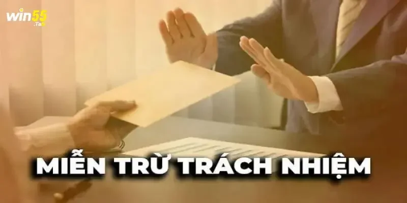 Vai trò của chính sách miễn trừ trách nhiệm Win55