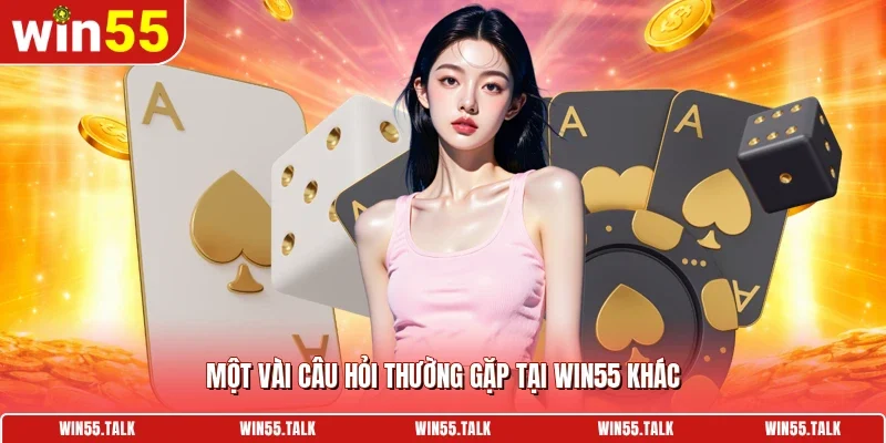 Một vài câu hỏi thường gặp tại WIN55 khác