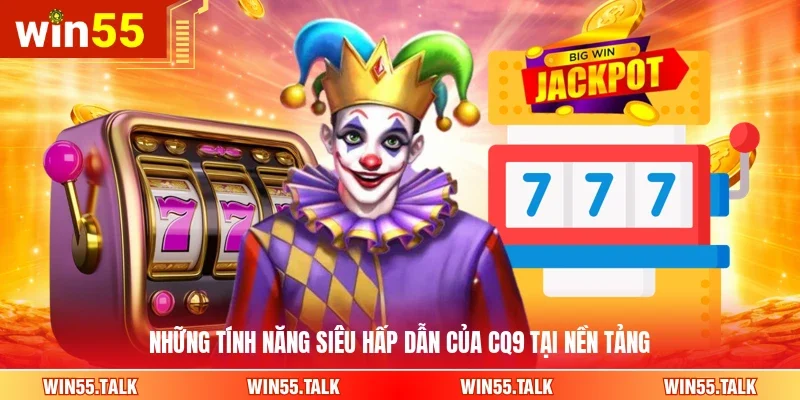 Những tính năng siêu hấp dẫn của CQ9 tại nền tảng