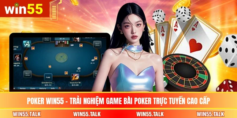 Poker WIN55 – Trải Nghiệm Game Bài Poker Trực Tuyến Cao Cấp