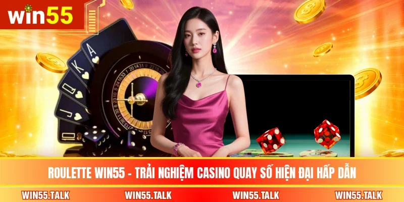 Roulette Win55 - Trải Nghiệm Casino Quay Số Hiện Đại Hấp Dẫn