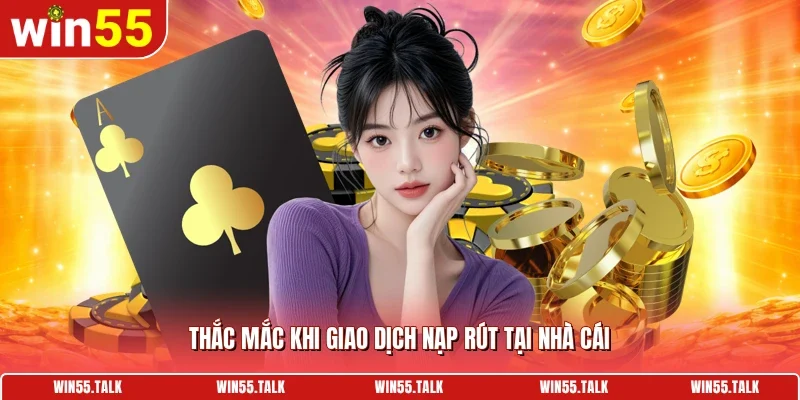 Thắc mắc khi giao dịch nạp rút tại nhà cái