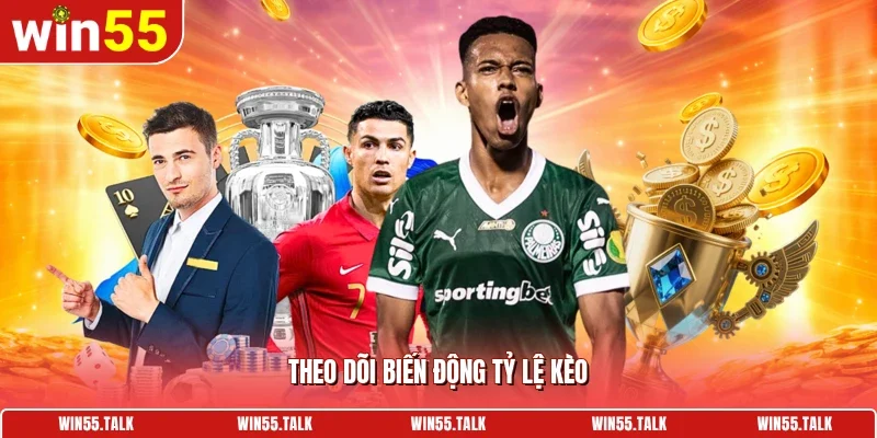 Theo dõi biến động tỷ lệ kèo