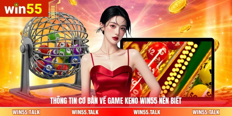 Thông tin cơ bản về game Keno WIN55 nên biết
